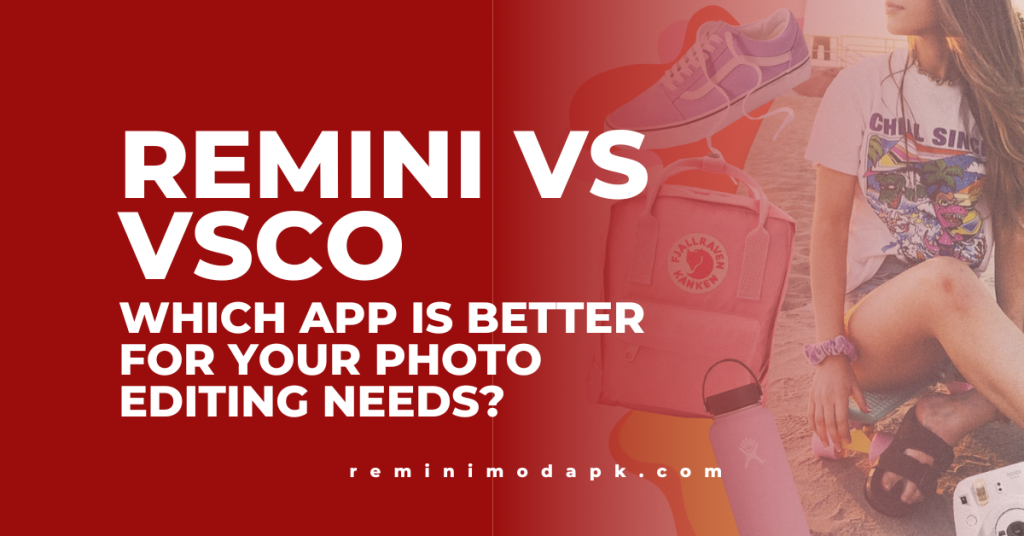 Remini vs VSCO: Which App is Better for Your Photo Editing Needs?